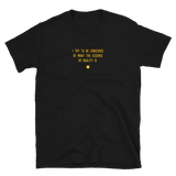 "I try to be conscious of what the essence of reality is." T-Shirt Hot Yellow