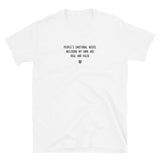 "People's emotional needs, including my own, are real and valid." T-Shirt Louder