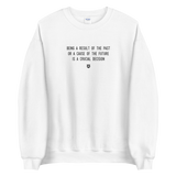 "Being a result of the past or a cause of the future is a crucial decision." Sweatshirt Louder