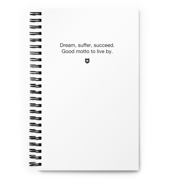 "Dream, suffer, succeed. Good motto to live by." Notebook