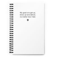 "My goal is to get up, show up, and deliver, no matter how I feel." Notebook