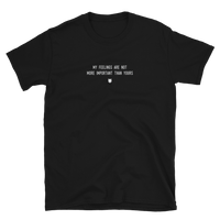 "My feelings are not more important than yours." T-Shirt Fuzzy Grey