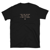 "I really don’t care what people think of me. It’s none of my business." T-Shirt Pepper Brown