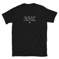 "I really don’t care what people think of me. It’s none of my business." T-Shirt Fuzzy Grey