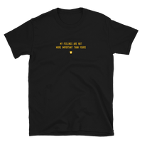 "My feelings are not more important than yours." T-Shirt Hot Yellow