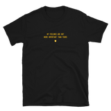 "My feelings are not more important than yours." T-Shirt Hot Yellow