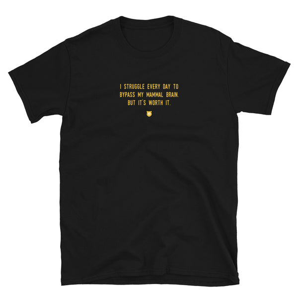 "I struggle every day to bypass my mammal brain. But it’s worth it." T-Shirt Hot Yellow