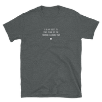 "I do my best to stay clear of the focusing illusion trap" T-Shirt Fuzzy Grey