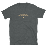 "My feelings are not more important than yours." T-Shirt Pepper Brown