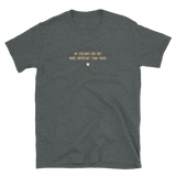 "My feelings are not more important than yours." T-Shirt Pepper Brown