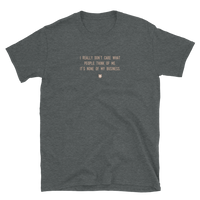 "I really don’t care what people think of me. It’s none of my business." T-Shirt Pepper Brown