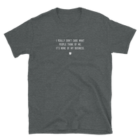 "I really don’t care what people think of me. It’s none of my business." T-Shirt Fuzzy Grey