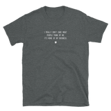 "I really don’t care what people think of me. It’s none of my business." T-Shirt Fuzzy Grey