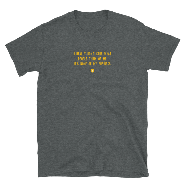 "I really don’t care what people think of me. It’s none of my business." T-Shirt Hot Yellow