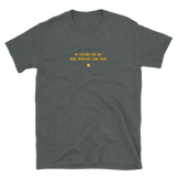 "My feelings are not more important than yours." T-Shirt Hot Yellow