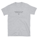 "My feelings are not more important than yours" T-Shirt Quiet