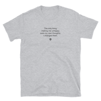 "The only thing making me unhappy were my own thoughts. I changed them." T-Shirt Quiet