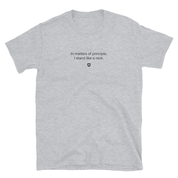 "In matters of principle I stand like a rock" T-Shirt Quiet