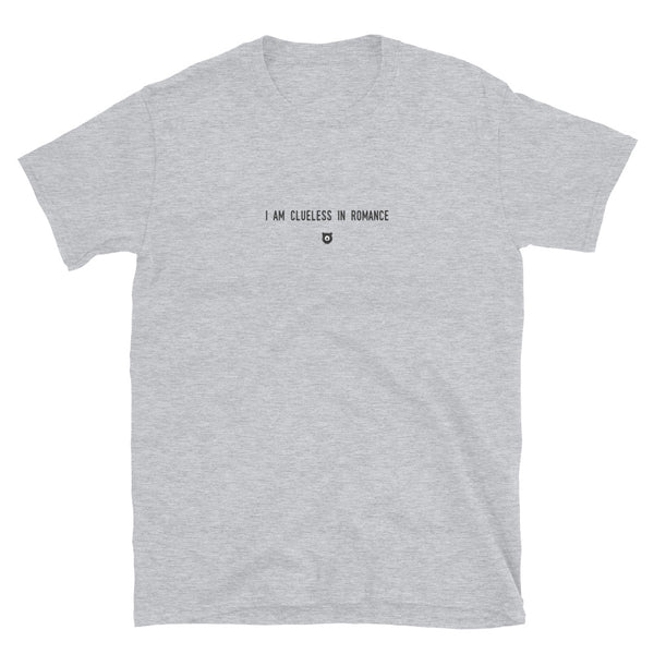"I am clueless in romance" T-Shirt Louder