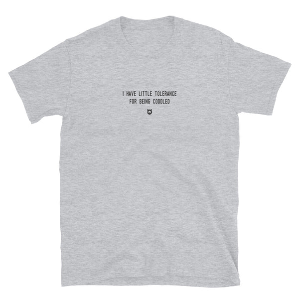 "I have little tolerance for being coddled" T-Shirt Louder