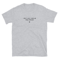 "I wish to uplift others and spread compassion" T-Shirt Louder