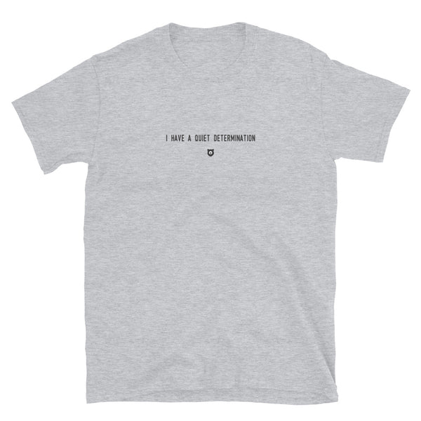 "I have a quiet determination" T-Shirt Louder