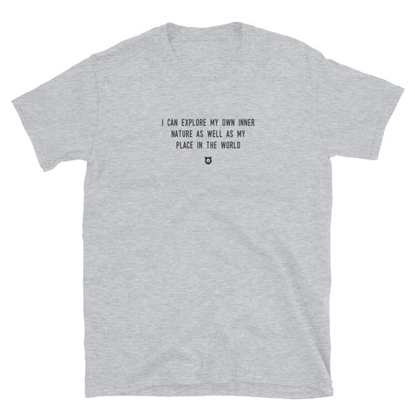 "I can explore my own inner nature as well as my place in the world" T-Shirt Louder