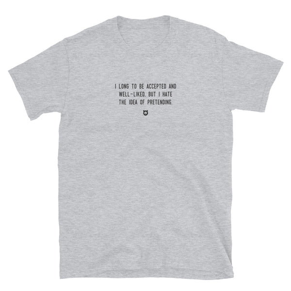 "I long to be accepted and well-liked, but I hate the idea of pretending" T-Shirt Louder