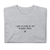 "I carry my actions out with methodical purpose" T-Shirt Louder