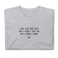 "I have clear ideas about what's morally right and what's morally wrong" T-Shirt Louder