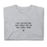 "I have clear ideas about what's morally right and what's morally wrong" T-Shirt Louder