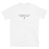 "My feelings are not more important than yours" T-Shirt Quiet