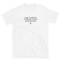 "Learning to acknowledge the complexity of life has made me much happier" T-Shirt Louder