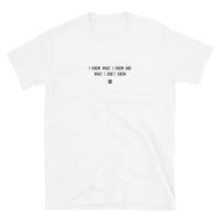 "I know what I know and what I don't know" T-Shirt Louder