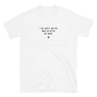 "I feel deeply, and this makes me better, not worse." T-Shirt Louder