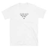 "I feel deeply, and this makes me better, not worse." T-Shirt Louder