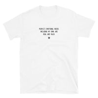 "People's emotional needs, including my own, are real and valid." T-Shirt Louder