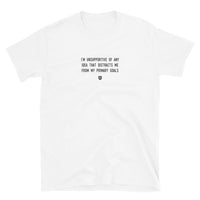 "I'm unsupportive of any idea that distracts me from my primary goals" T-Shirt Louder