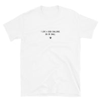 "I love a good challenge, big or small." T-Shirt Louder