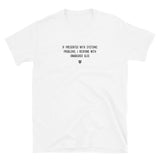 "If presented with systemic problems, I respond with unabashed glee" T-Shirt Louder