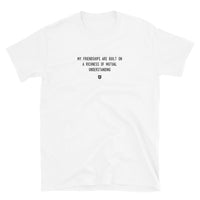 "My friendships are built on a richness of mutual understanding" T-Shirt Louder