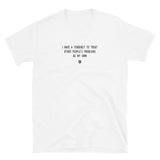 "I have a tendency to treat other people's problems as my own" T-Shirt Louder