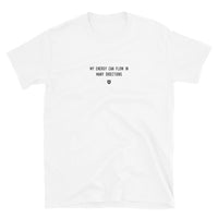 "My energy can flow in many directions" T-Shirt Louder