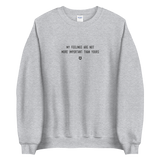 "My feelings are not more important than yours" Sweatshirt Louder