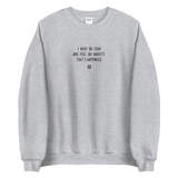 "I have no fear and feel no anxiety. That’s happiness." Sweatshirt Louder