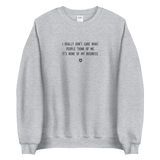 "I really don’t care what people think of me. It’s none of my business." Sweatshirt Louder