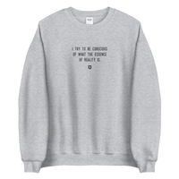 "I try to be conscious of what the essence of reality is." Sweatshirt Louder