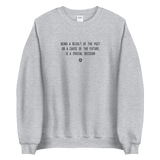 "Being a result of the past or a cause of the future is a crucial decision." Sweatshirt Louder