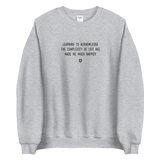 "Learning to acknowledge the complexity of life has made me much happier" Sweatshirt Louder