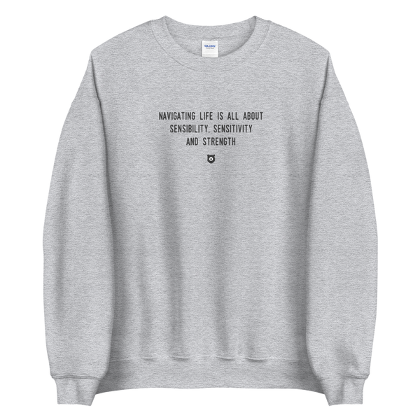 "Navigating life is all about sensibility, sensitivity and strength." Sweatshirt Louder